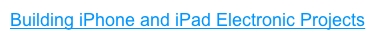 Building iPhone and iPad Electronic Projects
